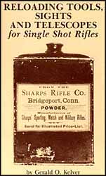 Reloading Tools, Sights & Telescopes
for Single Shot Rifles
by Gerald O. Kelver